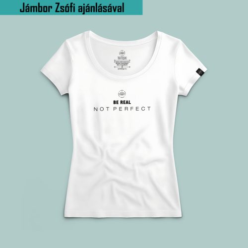 Be real, not perfect minimál póló